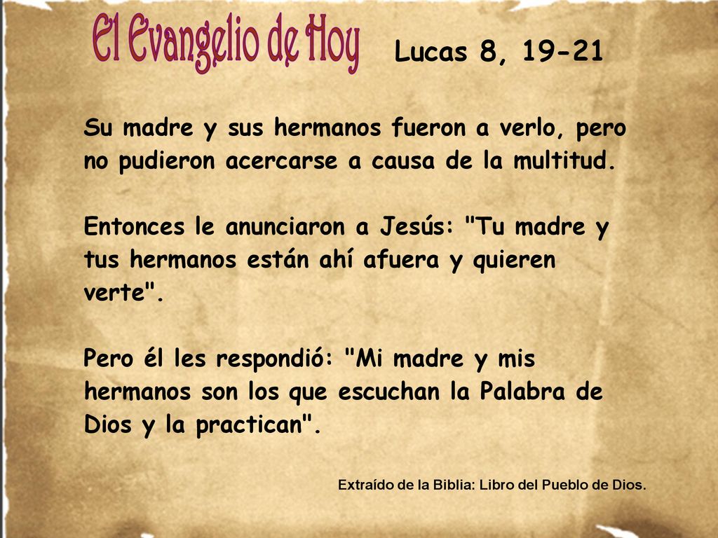 Lucas 8, Su madre y sus hermanos fueron a verlo, pero no pudieron acercarse a causa de la multitud.