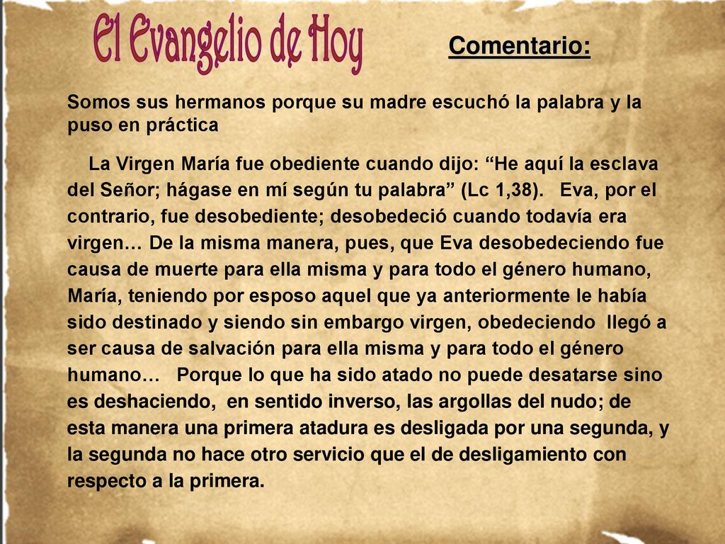 Comentario: Somos sus hermanos porque su madre escuchó la palabra y la puso en práctica.