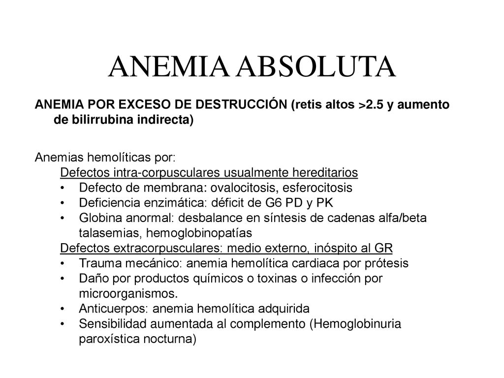 ANEMIA ABSOLUTA ANEMIA POR EXCESO DE DESTRUCCIÓN (retis altos >2.5 y aumento de bilirrubina indirecta)