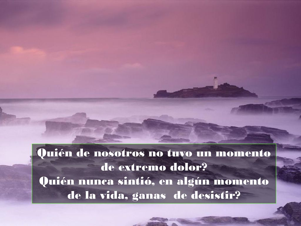 Quién de nosotros no tuvo un momento de extremo dolor