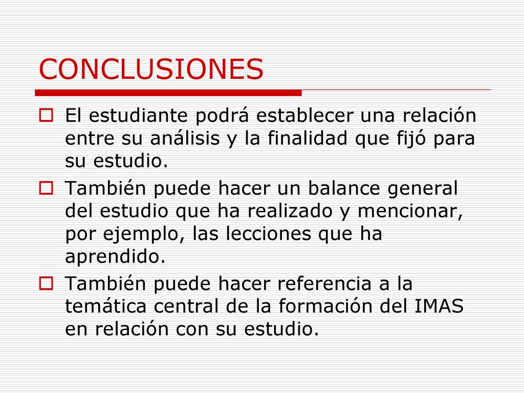 CONCLUSIONES El estudiante podrá establecer una relación entre su análisis y la finalidad que fijó para su estudio.