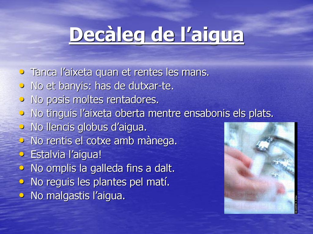 Decàleg de l’aigua Tanca l’aixeta quan et rentes les mans.