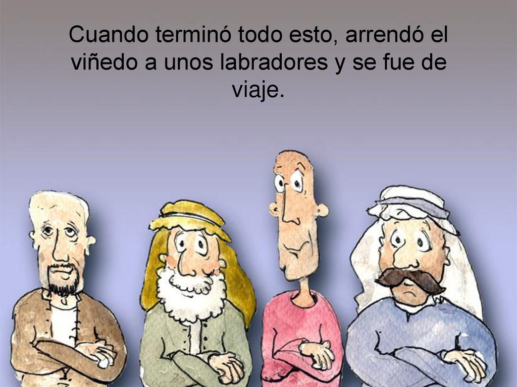 Cuando terminó todo esto, arrendó el viñedo a unos labradores y se fue de viaje.