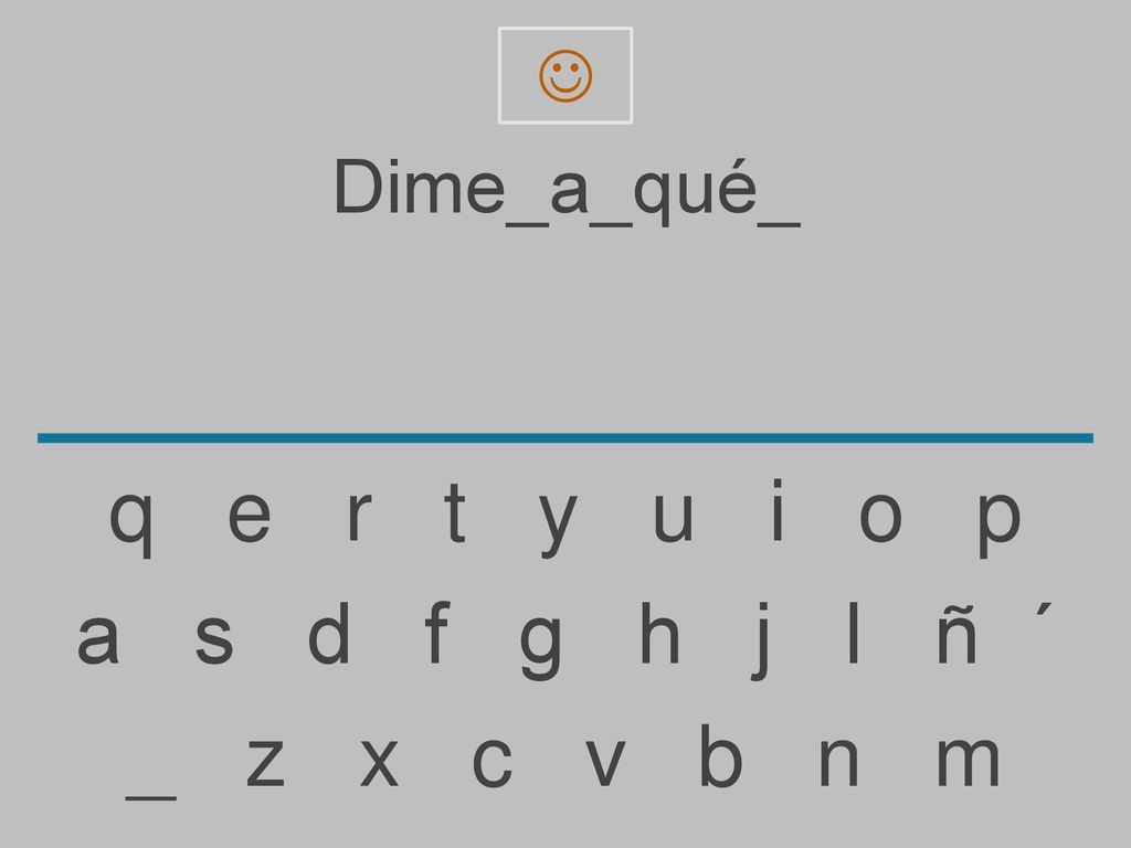  Dime_a_qué_. q e r t y u i o p.