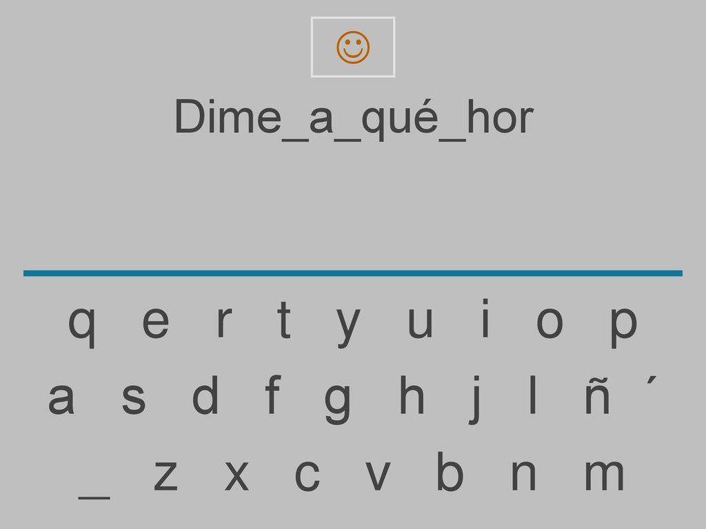  Dime_a_qué_hor. q e r t y u i o p.