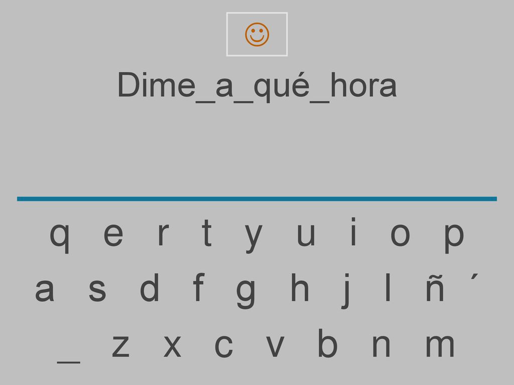 q e r t y u i o p a s d f g h j l ñ ´ _ z x c v b n m Dime_a_qué_hora