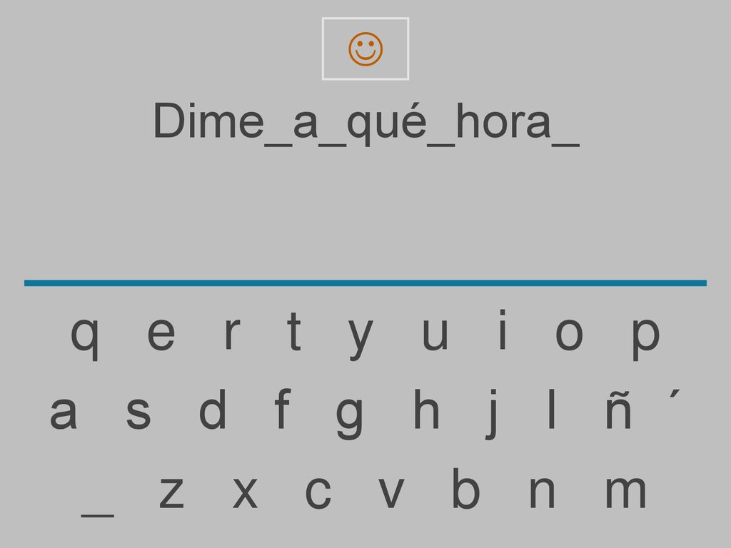 q e r t y u i o p a s d f g h j l ñ ´ _ z x c v b n m Dime_a_qué_hora_