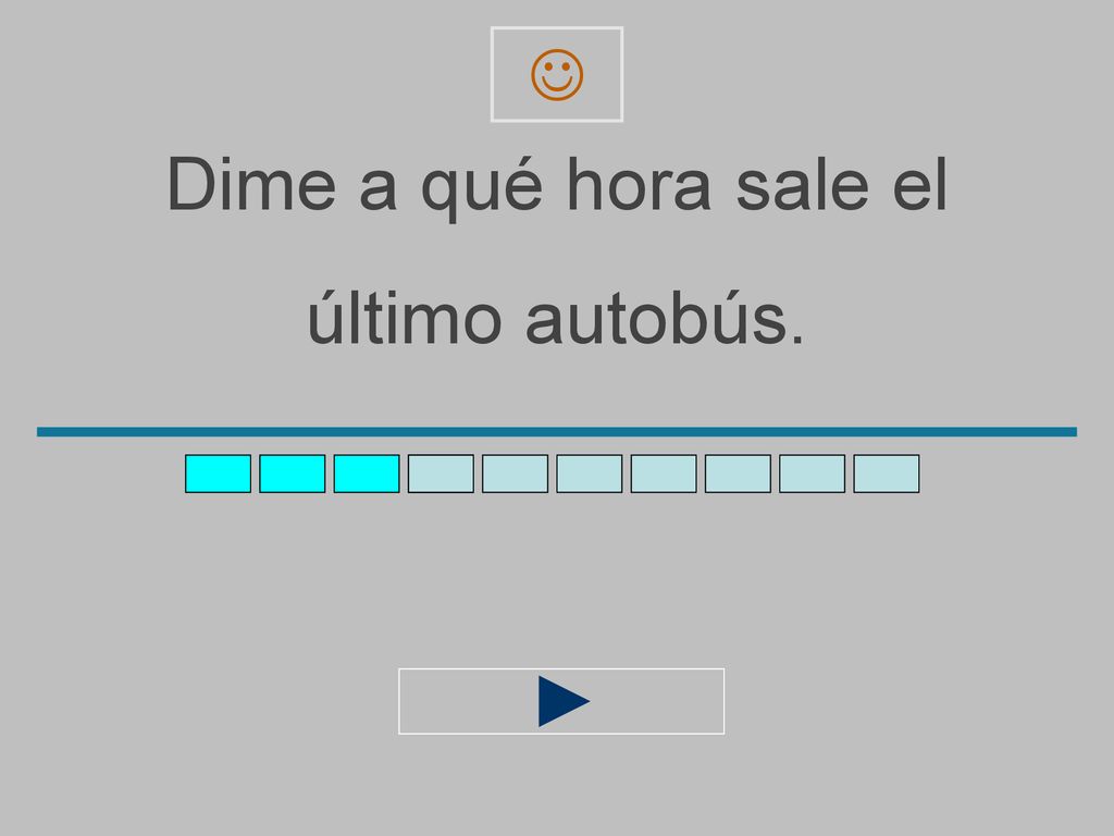  Dime a qué hora sale el último autobús.