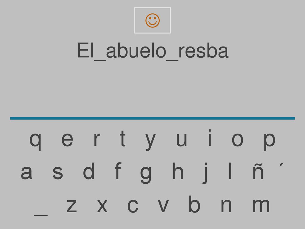 q e r t y u i o p a s d f g h j l ñ ´ _ z x c v b n m El_abuelo_resba
