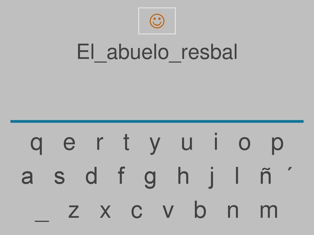 q e r t y u i o p a s d f g h j l ñ ´ _ z x c v b n m El_abuelo_resbal