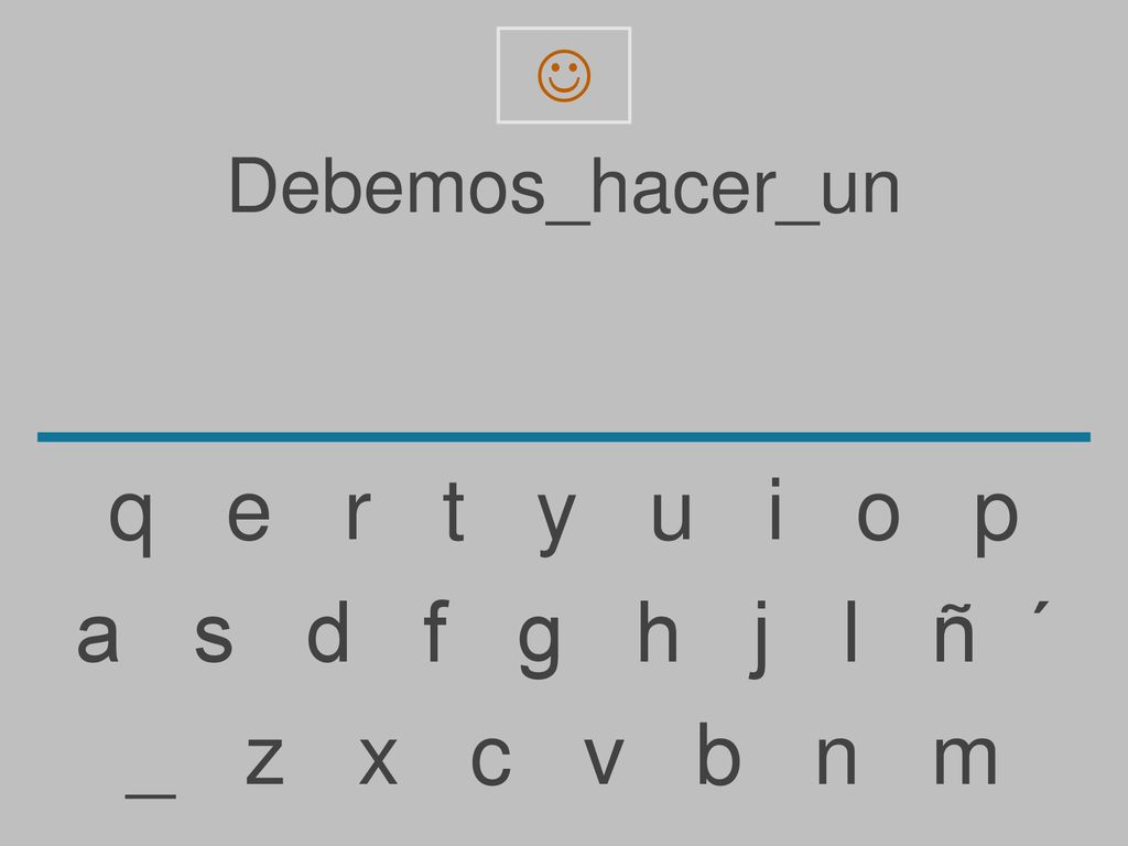 q e r t y u i o p a s d f g h j l ñ ´ _ z x c v b n m Debemos_hacer_un