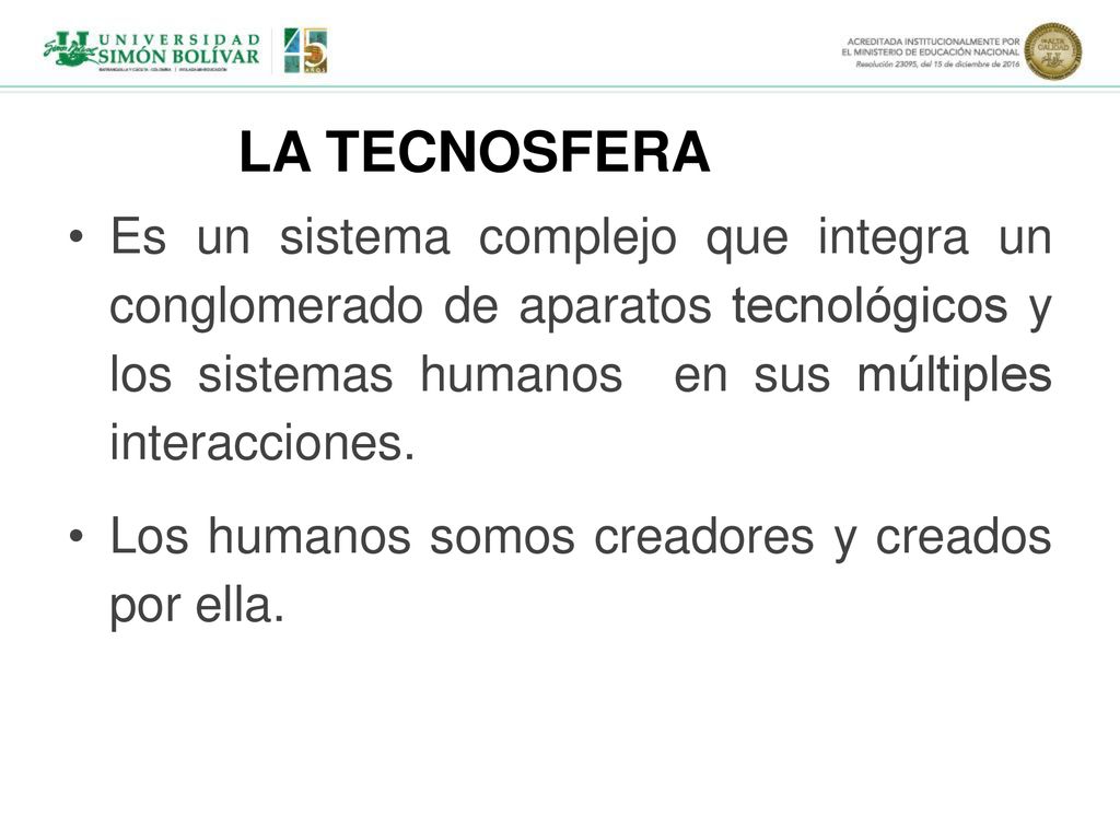 LA TECNOSFERA Es un sistema complejo que integra un conglomerado de aparatos tecnológicos y los sistemas humanos en sus múltiples interacciones.
