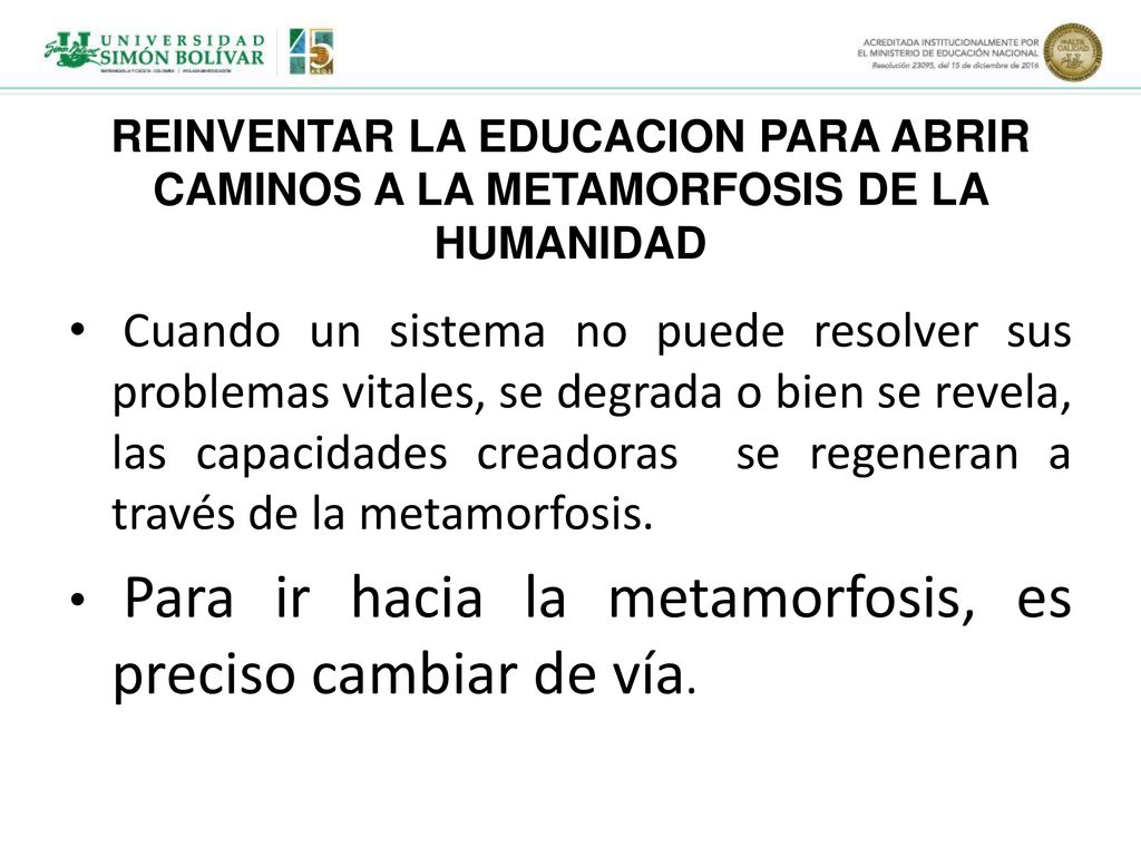 REINVENTAR LA EDUCACION PARA ABRIR CAMINOS A LA METAMORFOSIS DE LA HUMANIDAD