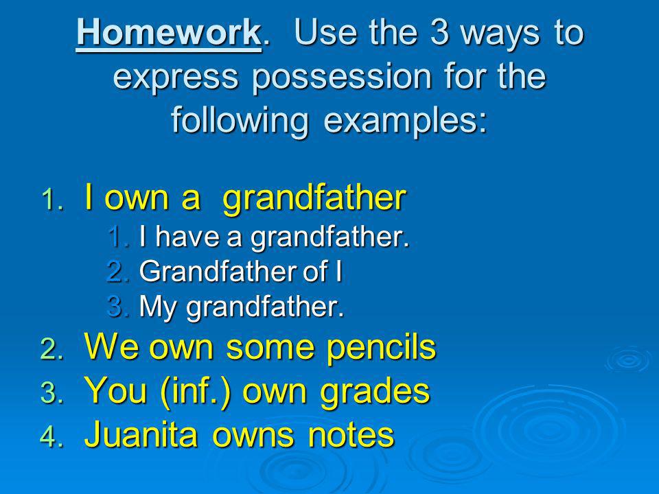Homework. Use the 3 ways to express possession for the following examples: