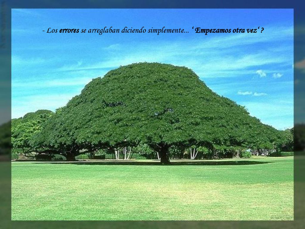 - Los errores se arreglaban diciendo simplemente... ‘ Empezamos otra vez‘
