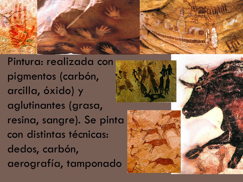 Pintura: realizada con pigmentos (carbón, arcilla, óxido) y aglutinantes (grasa, resina, sangre).