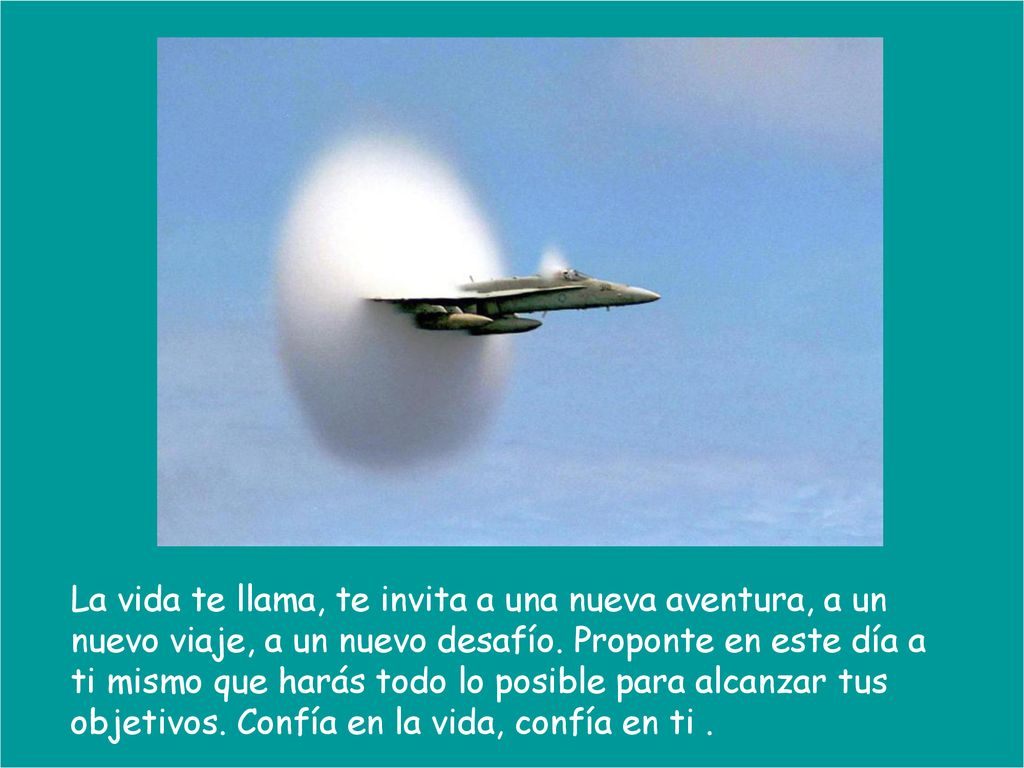 La vida te llama, te invita a una nueva aventura, a un nuevo viaje, a un nuevo desafío.