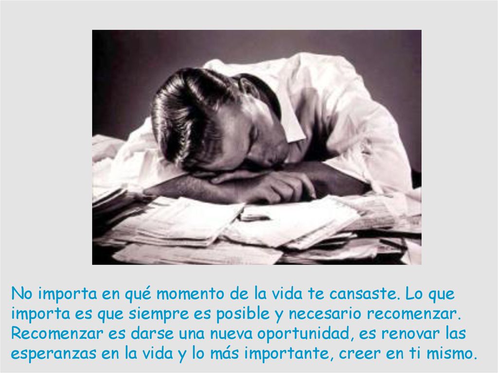 No importa en qué momento de la vida te cansaste