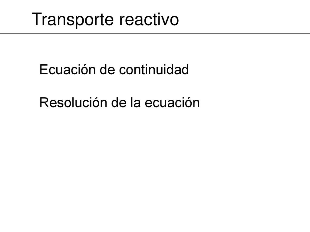 Transporte reactivo Ecuación de continuidad Resolución de la ecuación