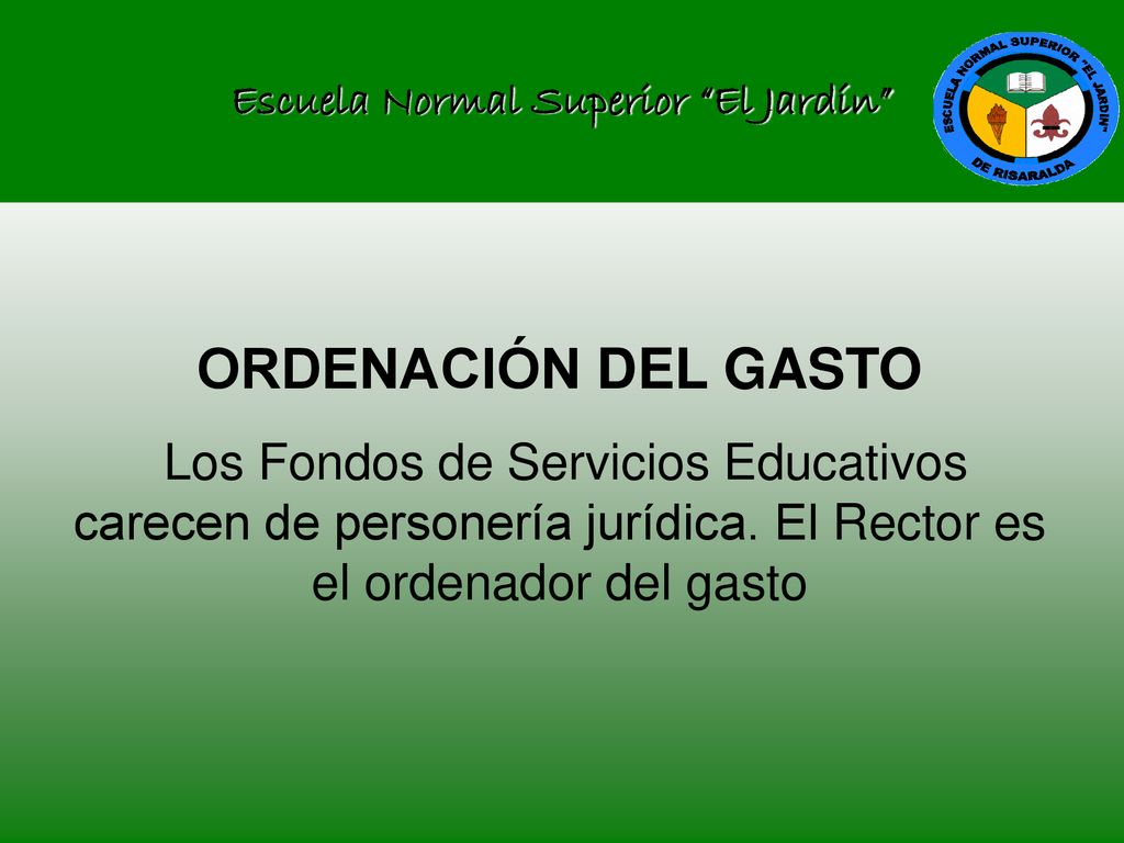ORDENACIÓN DEL GASTO Los Fondos de Servicios Educativos carecen de personería jurídica.