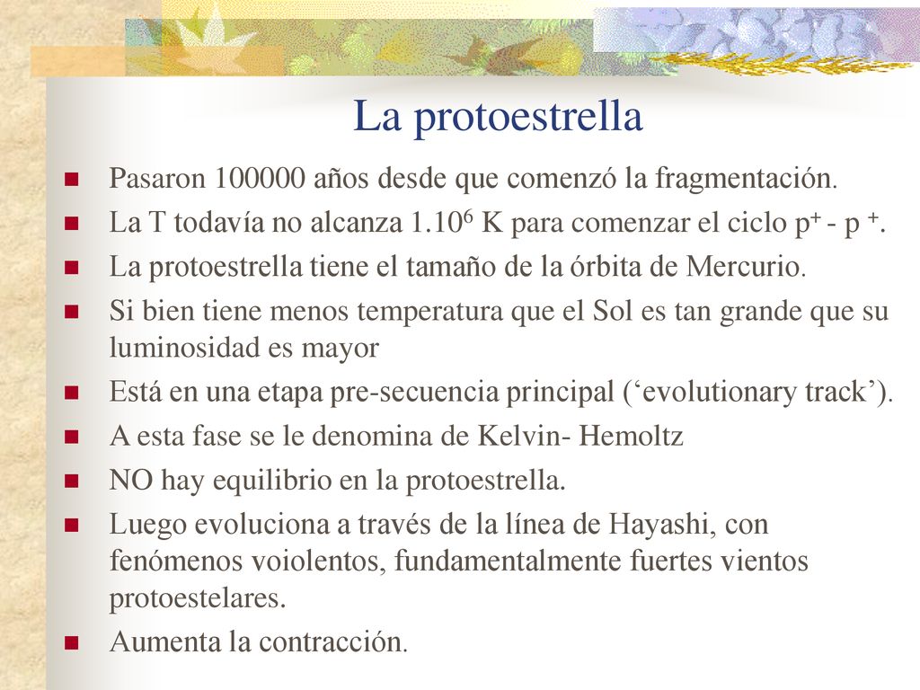 La protoestrella Pasaron años desde que comenzó la fragmentación. La T todavía no alcanza K para comenzar el ciclo p+ - p +.