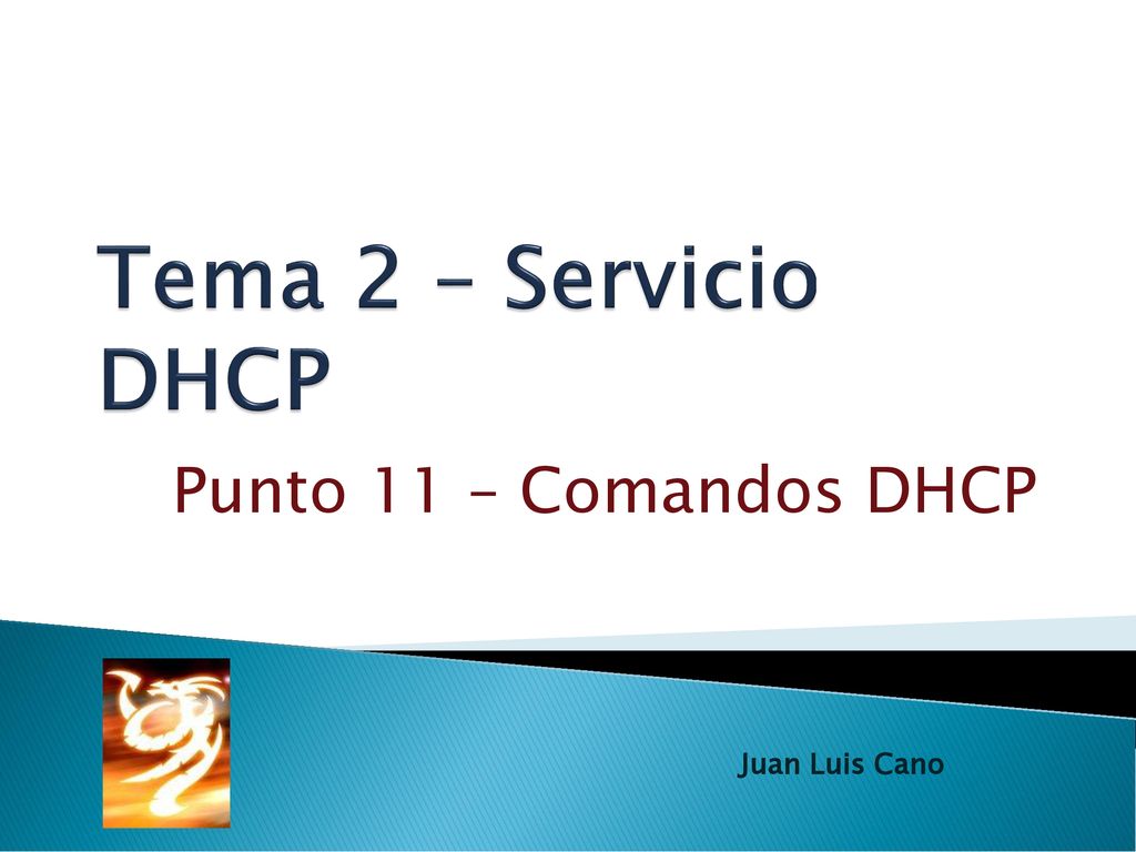 Tema 2 – Servicio DHCP Punto 11 – Comandos DHCP Juan Luis Cano