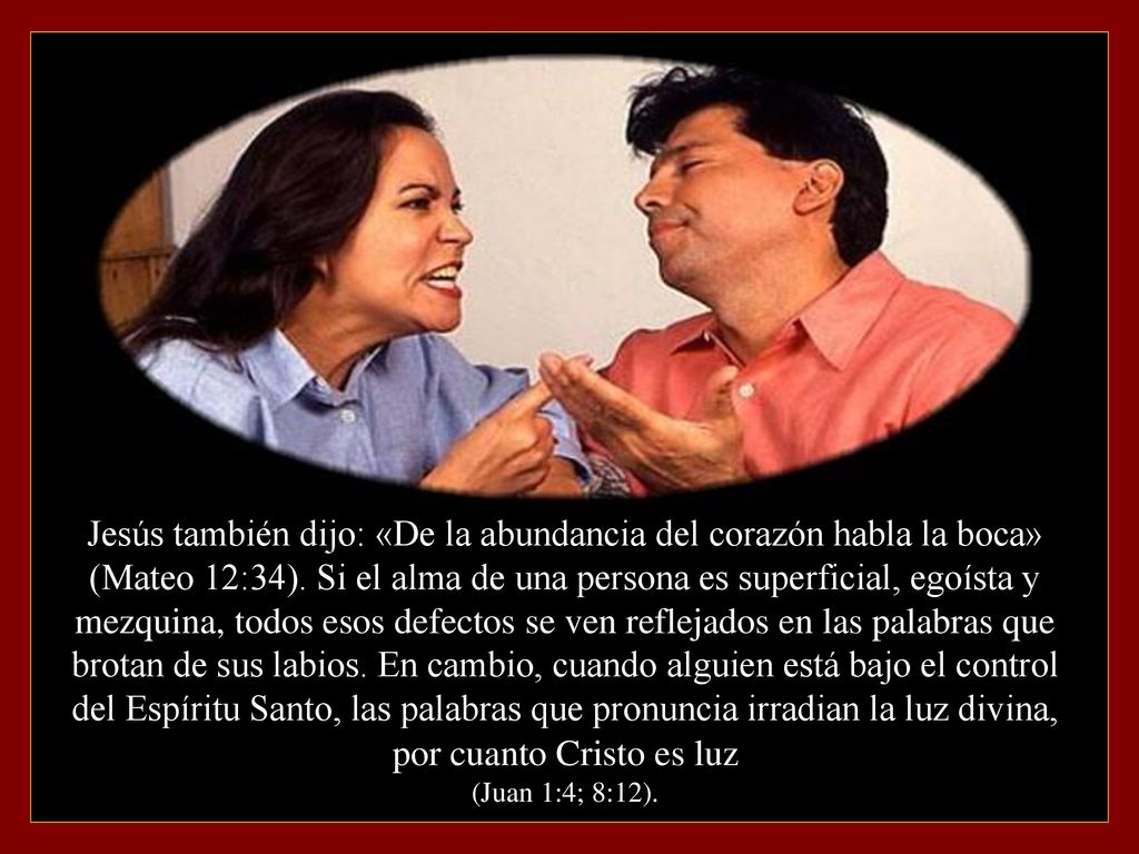 Jesús también dijo: «De la abundancia del corazón habla la boca» (Mateo 12:34).