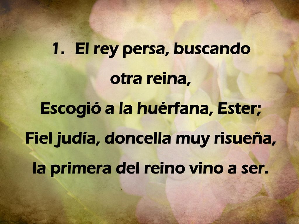 Escogió a la huérfana, Ester; Fiel judía, doncella muy risueña,