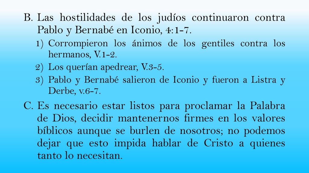Las hostilidades de los judíos continuaron contra Pablo y Bernabé en Iconio, 4:1-7.