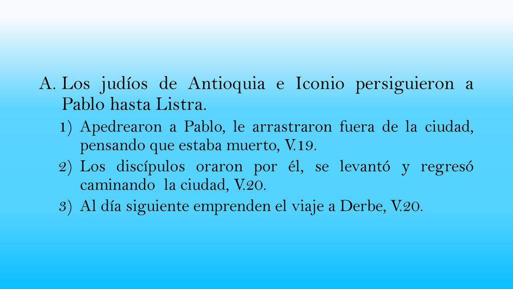 Los judíos de Antioquia e Iconio persiguieron a Pablo hasta Listra.