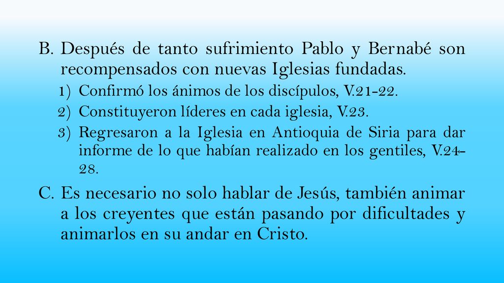 Después de tanto sufrimiento Pablo y Bernabé son recompensados con nuevas Iglesias fundadas.