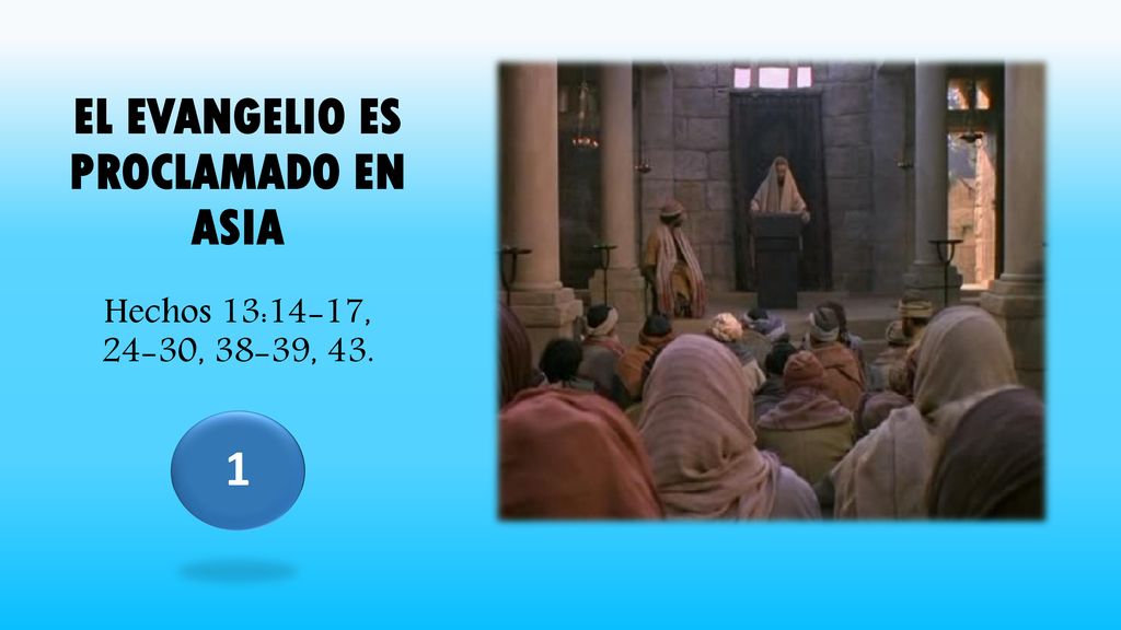 EL EVANGELIO ES PROCLAMADO EN ASIA Hechos 13:14-17, 24-30, 38-39, 43.