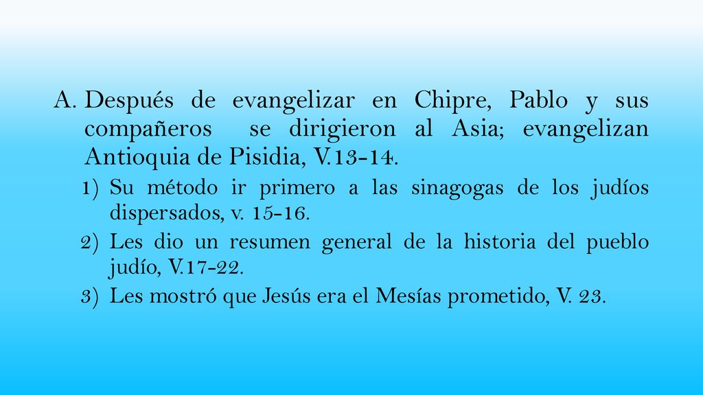 Después de evangelizar en Chipre, Pablo y sus compañeros se dirigieron al Asia; evangelizan Antioquia de Pisidia, V