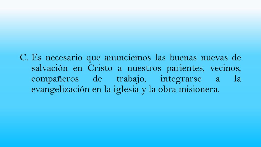 Es necesario que anunciemos las buenas nuevas de salvación en Cristo a nuestros parientes, vecinos, compañeros de trabajo, integrarse a la evangelización en la iglesia y la obra misionera.