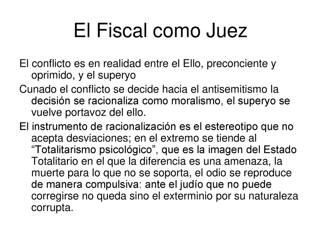 El Fiscal como Juez El conflicto es en realidad entre el Ello, preconciente y oprimido, y el superyo.