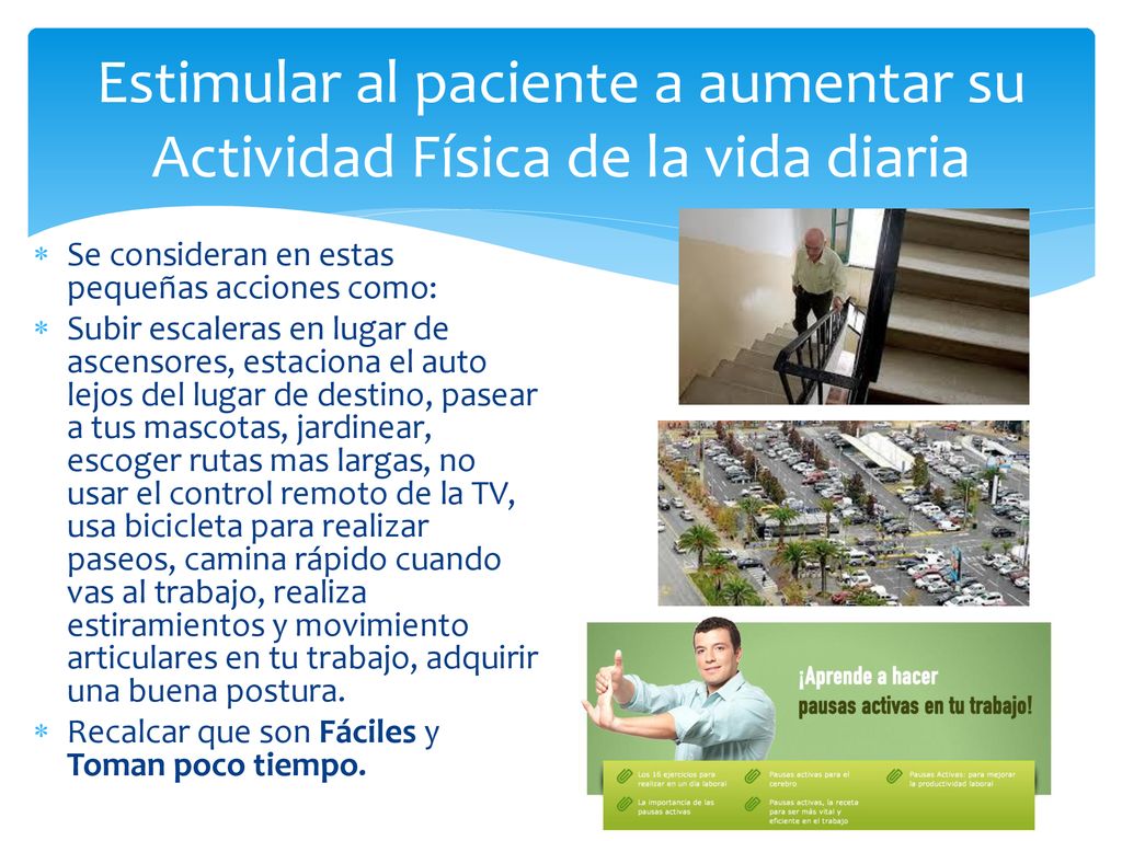 Estimular al paciente a aumentar su Actividad Física de la vida diaria