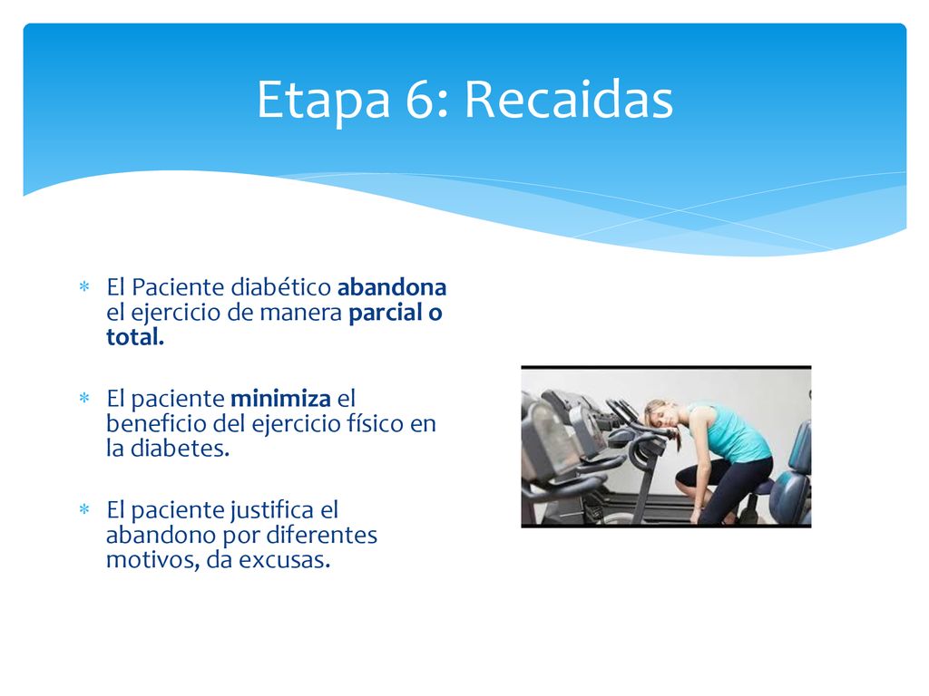 Etapa 6: Recaidas El Paciente diabético abandona el ejercicio de manera parcial o total.