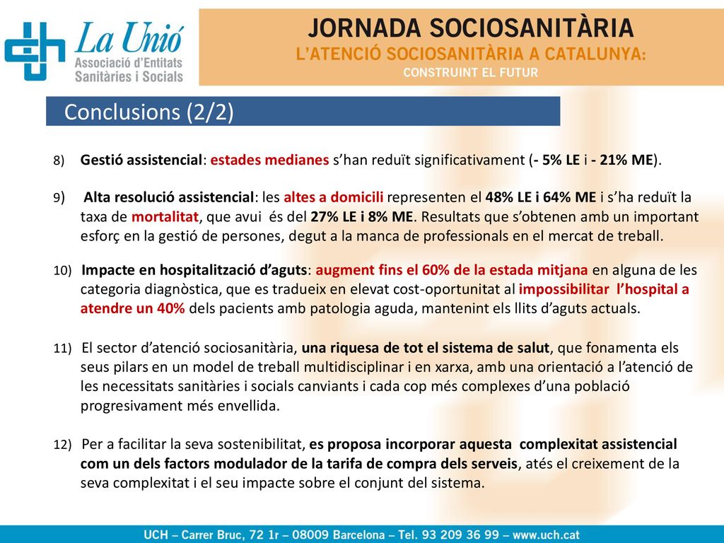 Conclusions (2/2) 8) Gestió assistencial: estades medianes s’han reduït significativament (- 5% LE i - 21% ME).
