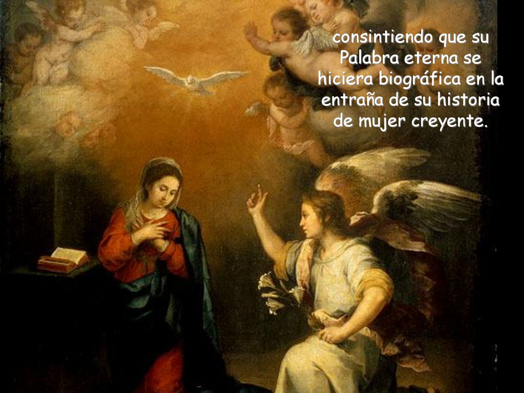 consintiendo que su Palabra eterna se hiciera biográfica en la entraña de su historia de mujer creyente.