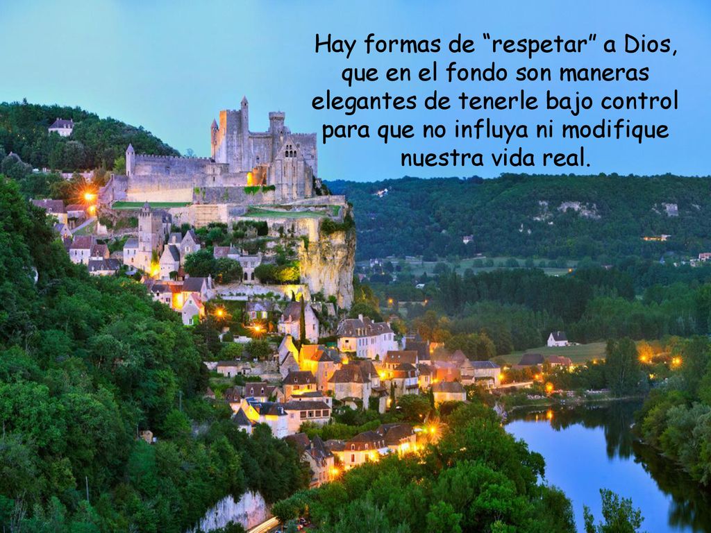 Hay formas de respetar a Dios, que en el fondo son maneras elegantes de tenerle bajo control para que no influya ni modifique nuestra vida real.