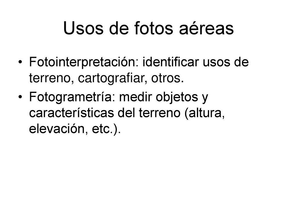 Usos de fotos aéreas Fotointerpretación: identificar usos de terreno, cartografiar, otros.