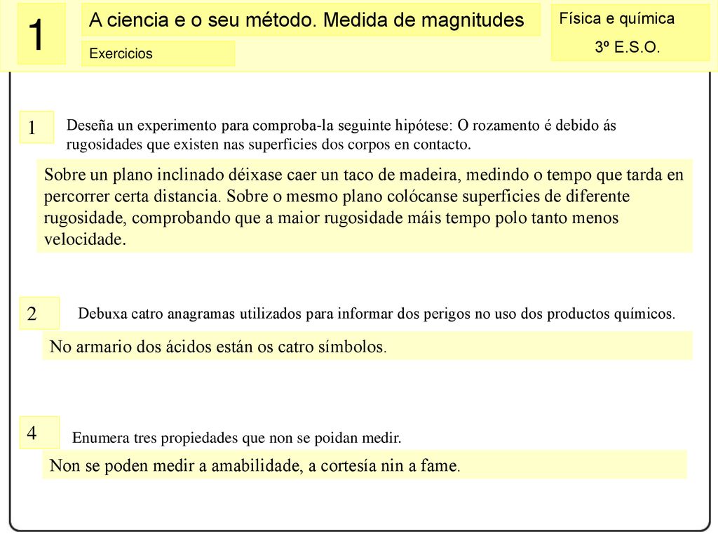 1 Deseña un experimento para comproba-la seguinte hipótese: O rozamento é debido ás rugosidades que existen nas superficies dos corpos en contacto.