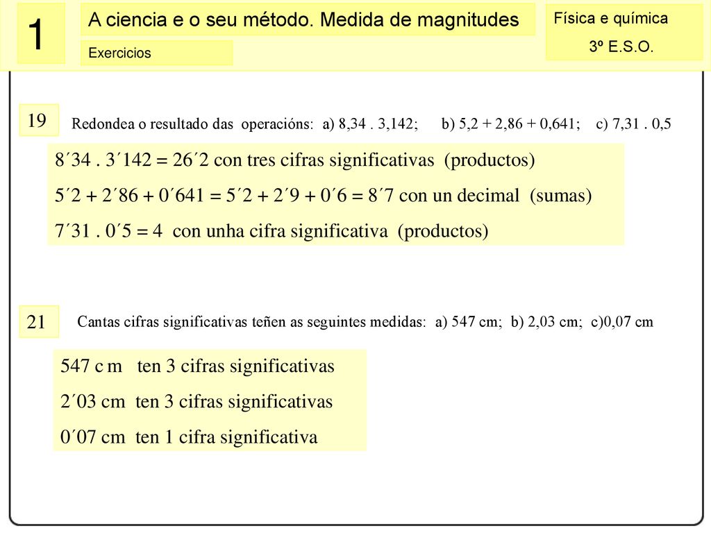 8´34 . 3´142 = 26´2 con tres cifras significativas (productos)