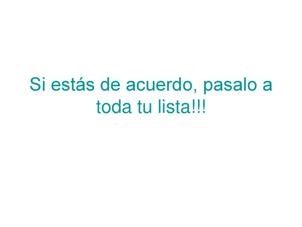 Si estás de acuerdo, pasalo a toda tu lista!!!