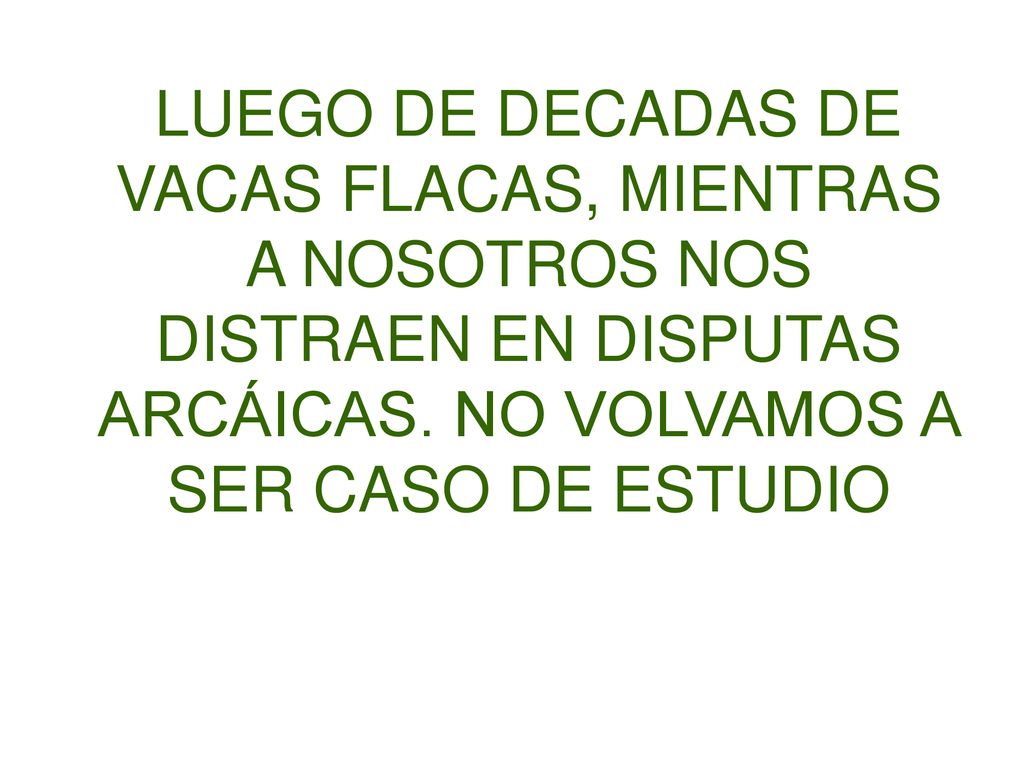 LUEGO DE DECADAS DE VACAS FLACAS, MIENTRAS A NOSOTROS NOS DISTRAEN EN DISPUTAS ARCÁICAS.