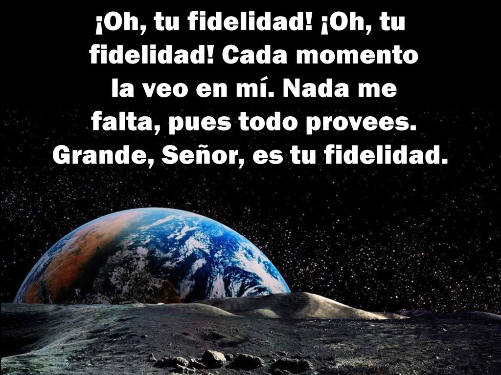 ¡Oh, tu fidelidad. ¡Oh, tu fidelidad. Cada momento la veo en mí