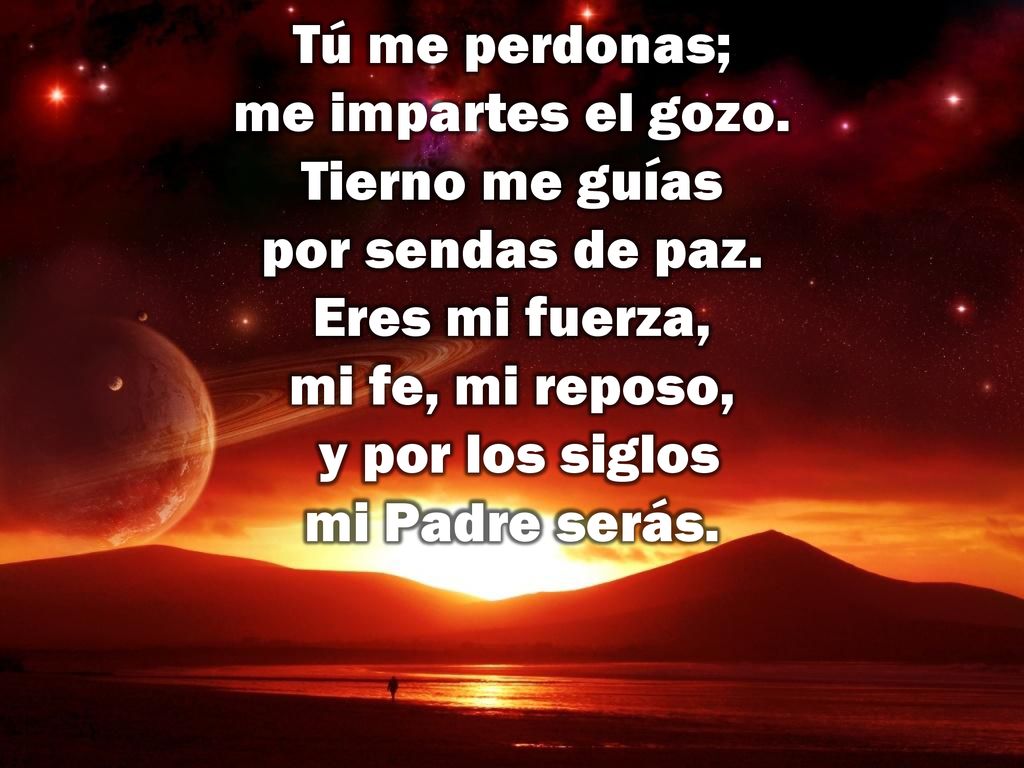 Tú me perdonas; me impartes el gozo. Tierno me guías por sendas de paz