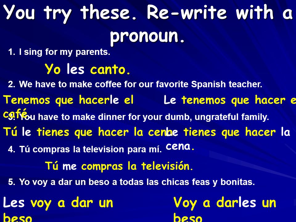 You try these. Re-write with a pronoun.