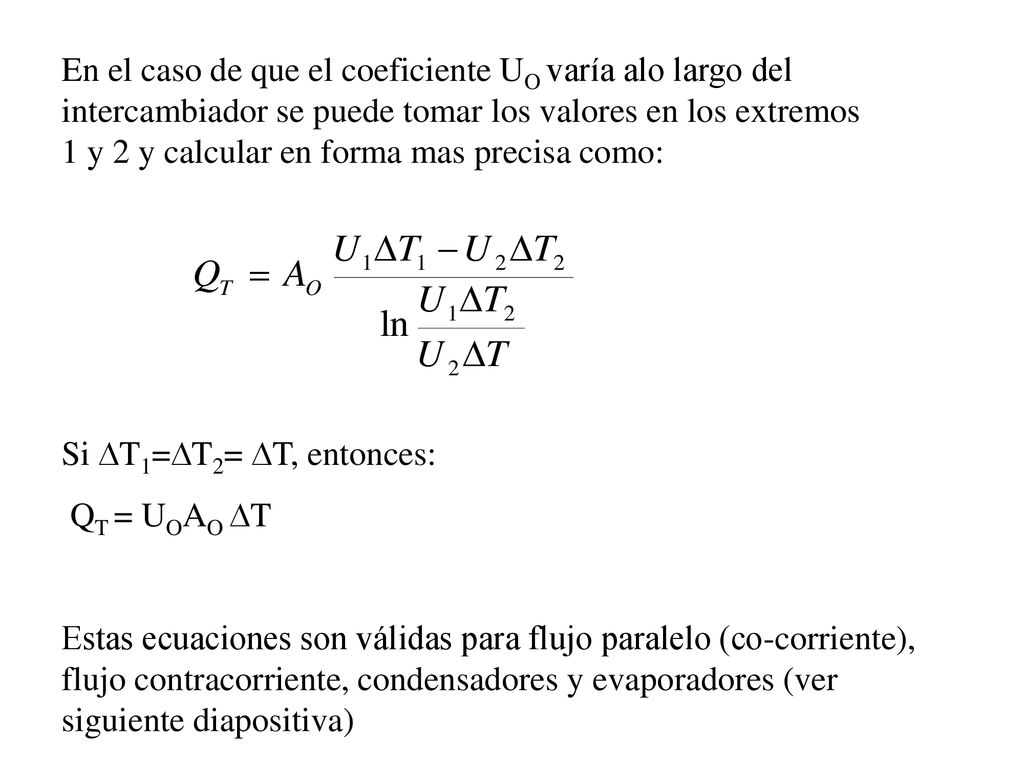 En el caso de que el coeficiente UO varía alo largo del intercambiador se puede tomar los valores en los extremos 1 y 2 y calcular en forma mas precisa como: