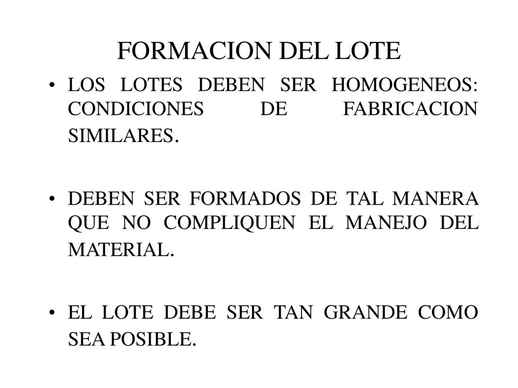 FORMACION DEL LOTE LOS LOTES DEBEN SER HOMOGENEOS: CONDICIONES DE FABRICACION SIMILARES.